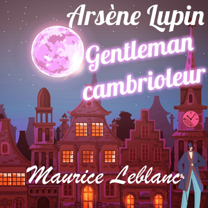L'Arrestation d'Arsène Lupin, Partie 1 (Livre audio)
