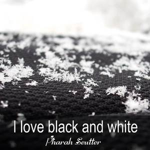 I love black and white