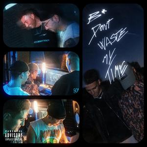 B Don't Waste My Time (feat. Chk Raw & K1EV)