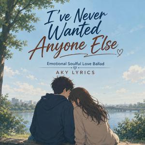 I’ve Never Wanted Anyone Else (Emotional Soulful Love Ballad)