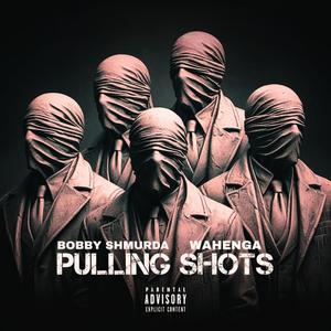 PULLING SHOTS (feat. Bobby Shmurda)
