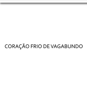 Coração Frio De Vagabundo