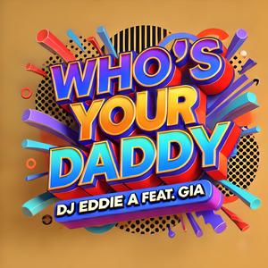 WHO'S YOUR DADDY