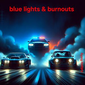 Blue lights & burnouts