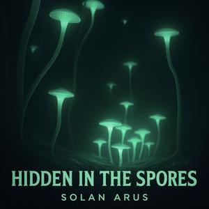 Hidden in the Spores