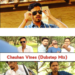 Chauhan Vines (Dubstep Mix)