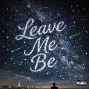 Leave Me Be