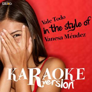 Vale Todo (In The Style Of Vanesa Méndez) [Karaoke Version]