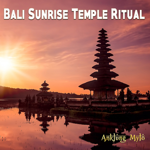Bali Sunrise Temple Ritual (2018 Extended Gamelan Mix)