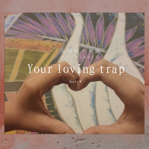 Your loving trap