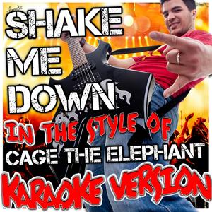 Shake Me Down (In the Style of Cage the Elephant) [Karaoke Version]