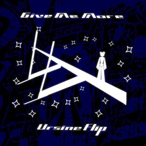 Give Me More (Ursine Flip)