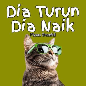 Dia Turun Dia Naik