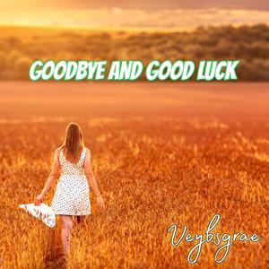 Goodbye And Good Luck