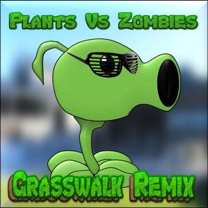 Plants Vs. Zombies (Grasswalk Remix)