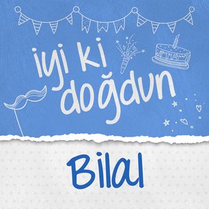 Doğum Günün Kutlu Olsun Bilal