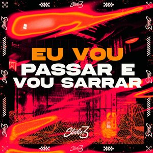 Eu Vou Passar e Vou Sarrar