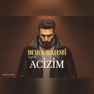Acizim - Bora Rahmi | Anadolu'nun Bağrı