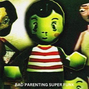 BAD PARENTING SUPER FUNK