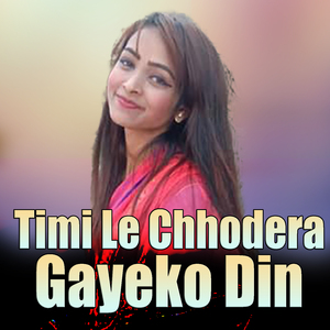 Timi Le Chhodera Gayeko Din