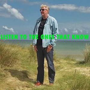 Listen to the Ones That Know