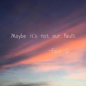 Maybe it's not our fault