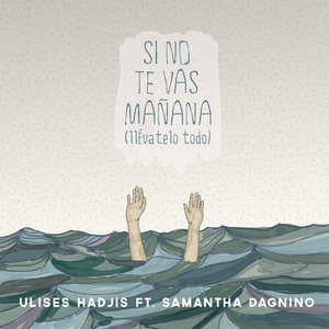 Si No Te Vas Mañana (Llévatelo Todo) [feat. Samantha Dagnino]