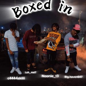 Boxed in (feat. Noonie_t3, C4444skiiii & Big.haven647)