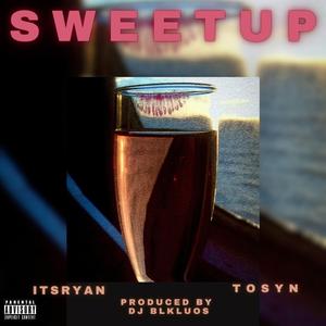 SWEETUP (feat. ItsRyan & Tosyn)