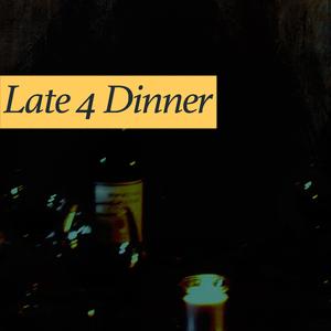 Late 4 Dinner (feat. Doeface)