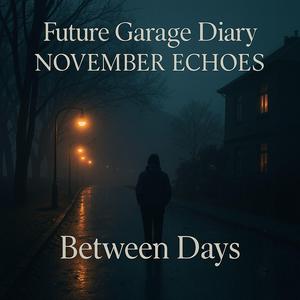 Future Garage Diary: November Echoes — Between Days
