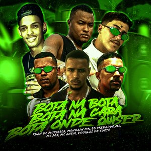 Bota na Boca, Bota na Cara, Bota Onde Quiser