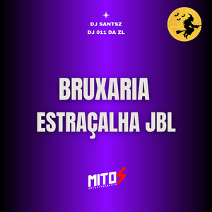 BRUXARIA ESTRAÇALHA JBL