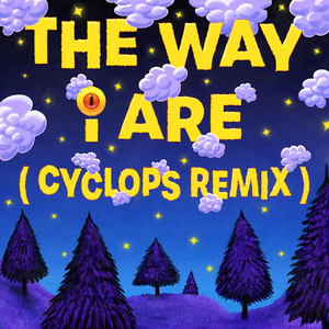 THE WAY I ARE (CYCLOPS REMIX)