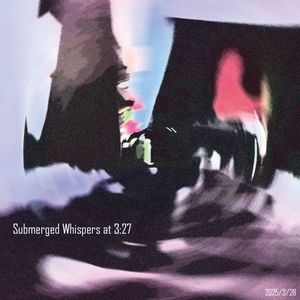 Submerged Whispers at 3.27AM