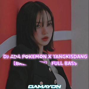 DJ ADA POKEMON X TANGKIS DANG BREAKDUTCH FULL BASS