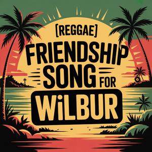 Wilbur Friendship Song (Reggae)