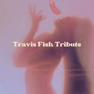 Travis Fish Tribute