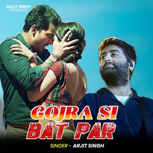 Arjit Singh | Gojra Si Bat Par | गोजरा सी बात पर | Hindi Song