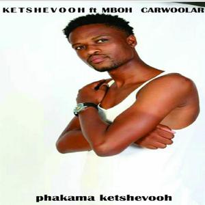 Phakama Ketshevooh (feat. Mboh Carwoolar)