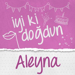 Doğum Günün Kutlu Olsun Aleyna