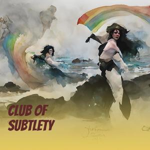 Club of Subtlety