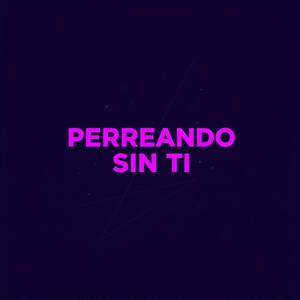 Perreando sin ti