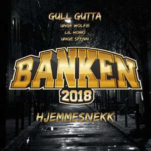 Banken 2018 (Hjemmesnekk) [feat. Unge Spenn, Unge Wolfie & Lil Hobo]