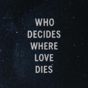 WHO DECIDES WHERE LOVE DIES