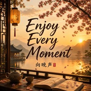 Enjoy Every Moment