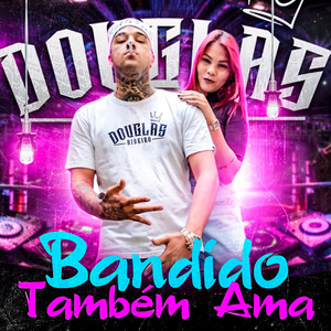 Bandido Também Ama