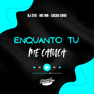 ENQUANTO TU ME CATUCA