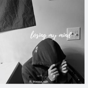 losing my mind (feat. traqqa & sah)