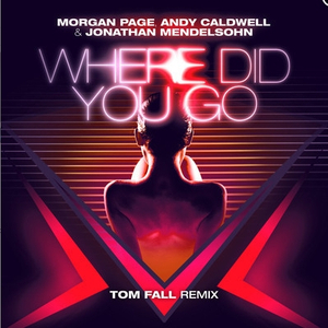 Where Did You Go (Tom Fall Remix)